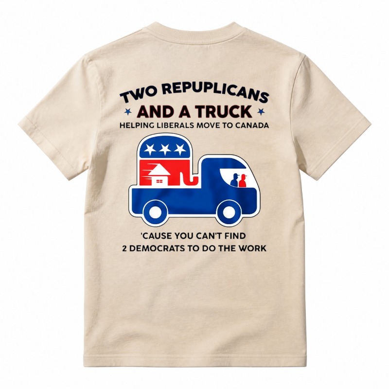 Two Republicans And A Truck Helping Liberals Move To Canada Funny Political T-Shirt, Short Sleeve Printed Graphic Shirt, Daily Casual Cotton Menswear