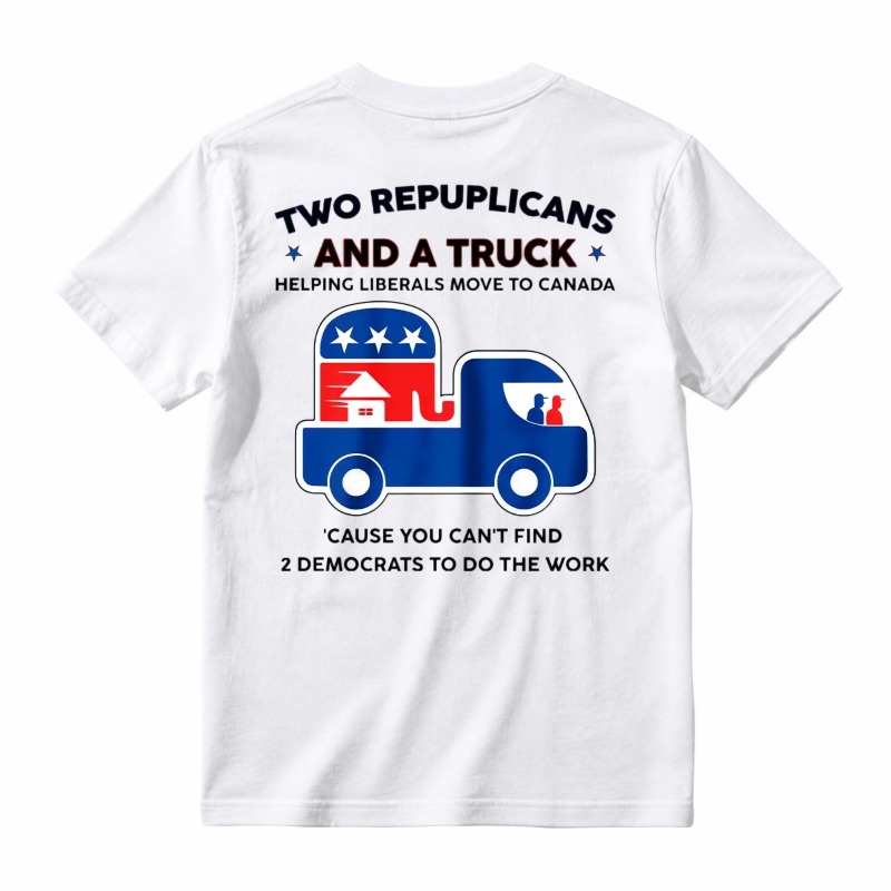 Two Republicans And A Truck Helping Liberals Move To Canada Funny Political T-Shirt, Short Sleeve Printed Graphic Shirt, Daily Casual Cotton Menswear