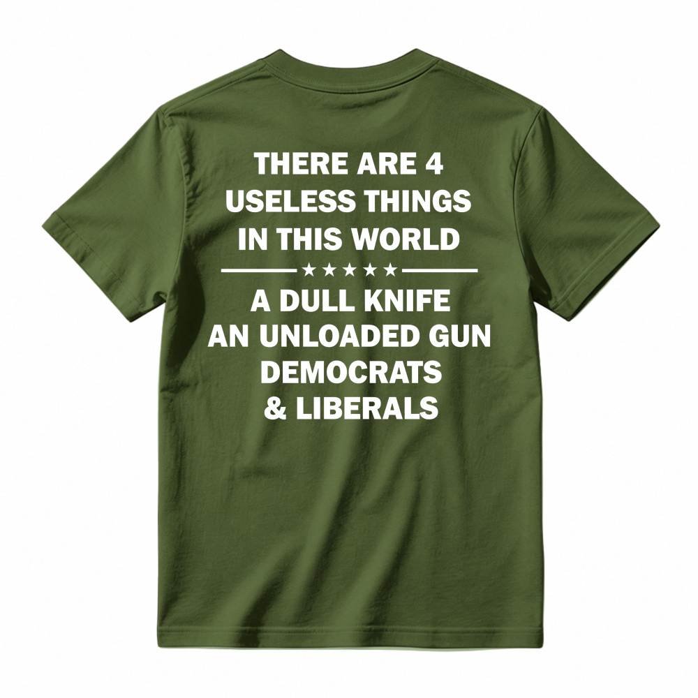 Funny Political Humor Quote There Are 4 Useless Things Dull Knife Unloaded Gun Democrats Liberals Unisex Classic T-shirt
