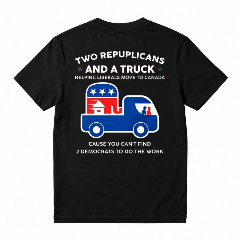 Two Republicans And A Truck Helping Liberals Move To Canada Funny Political T-Shirt, Short Sleeve Printed Graphic Shirt, Daily Casual Cotton Menswear