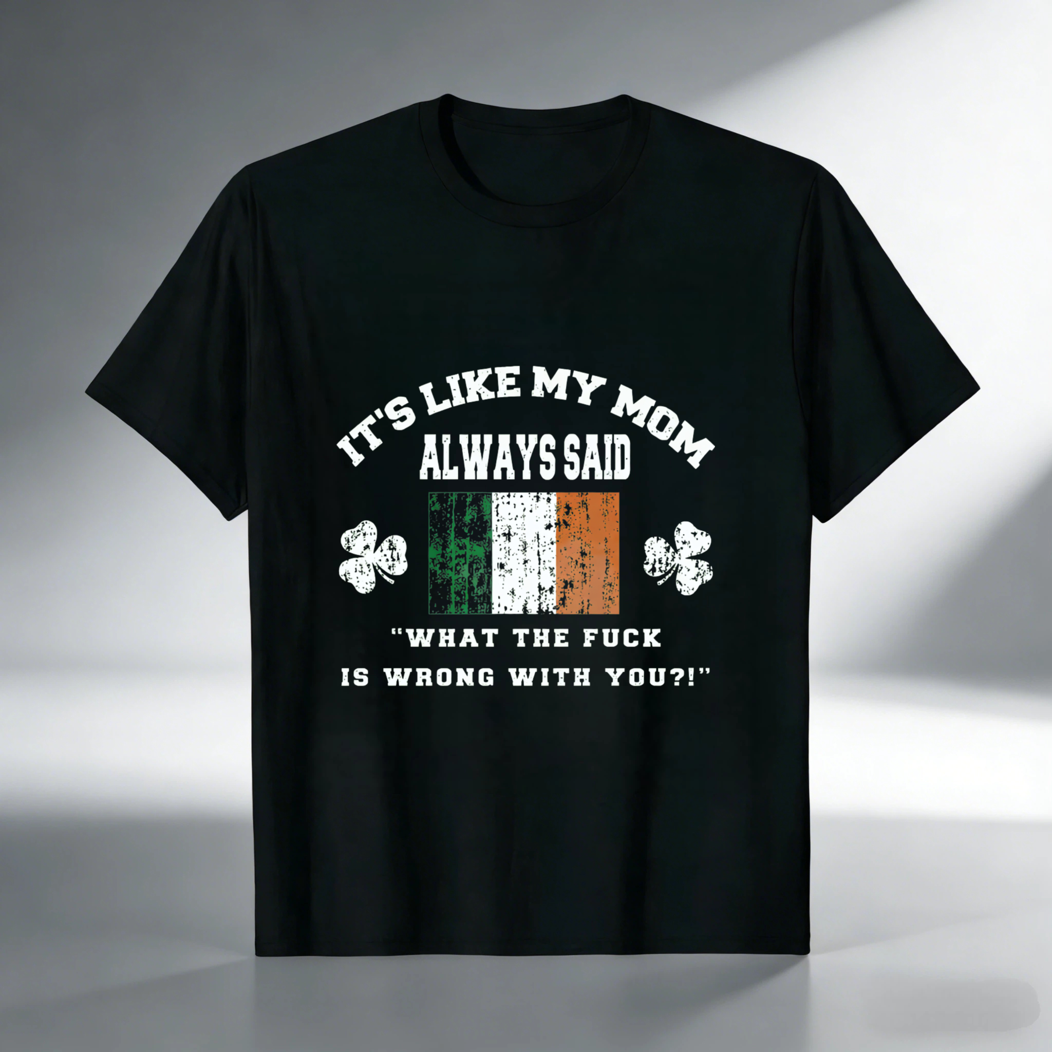 TEECURENT Its Like My Mom Always Said What The Fuck Is Wrong With You Irish Flag Shamrock T Shirt