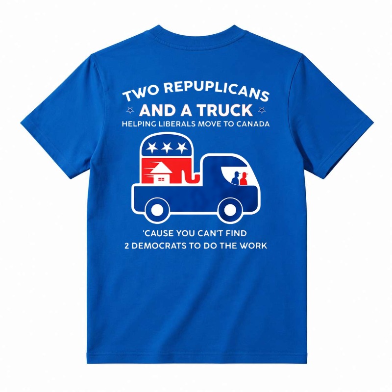 Two Republicans And A Truck Helping Liberals Move To Canada Funny Political T-Shirt, Short Sleeve Printed Graphic Shirt, Daily Casual Cotton Menswear