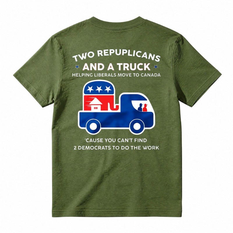 Two Republicans And A Truck Helping Liberals Move To Canada Funny Political T-Shirt, Short Sleeve Printed Graphic Shirt, Daily Casual Cotton Menswear