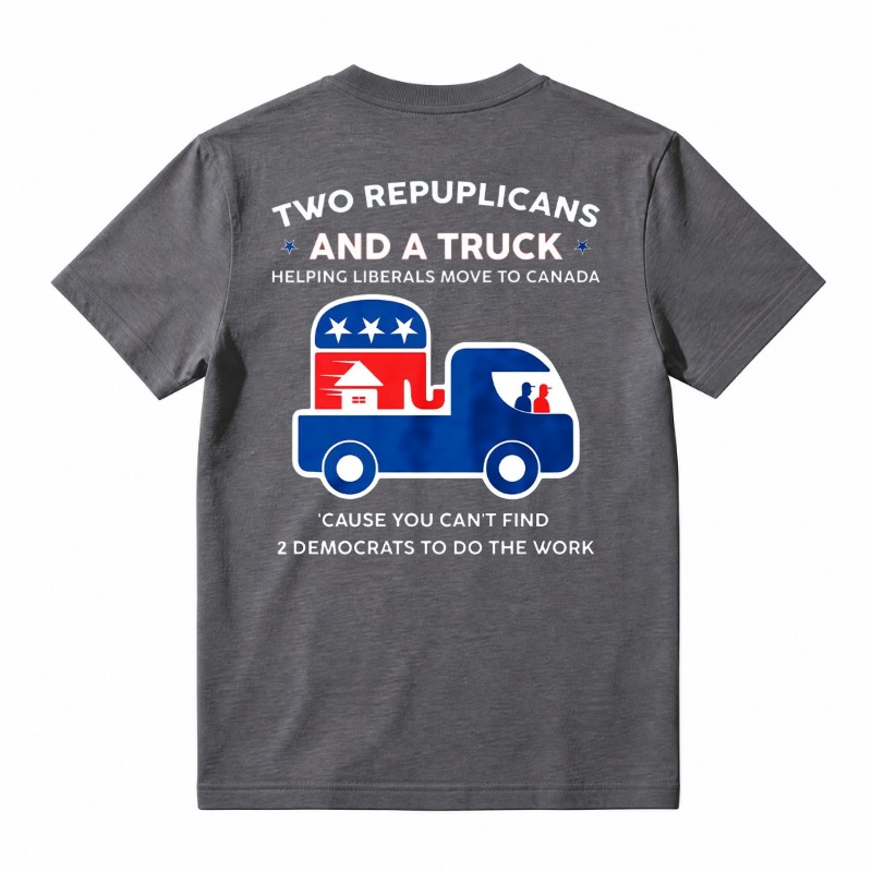 Two Republicans And A Truck Helping Liberals Move To Canada Funny Political T-Shirt, Short Sleeve Printed Graphic Shirt, Daily Casual Cotton Menswear