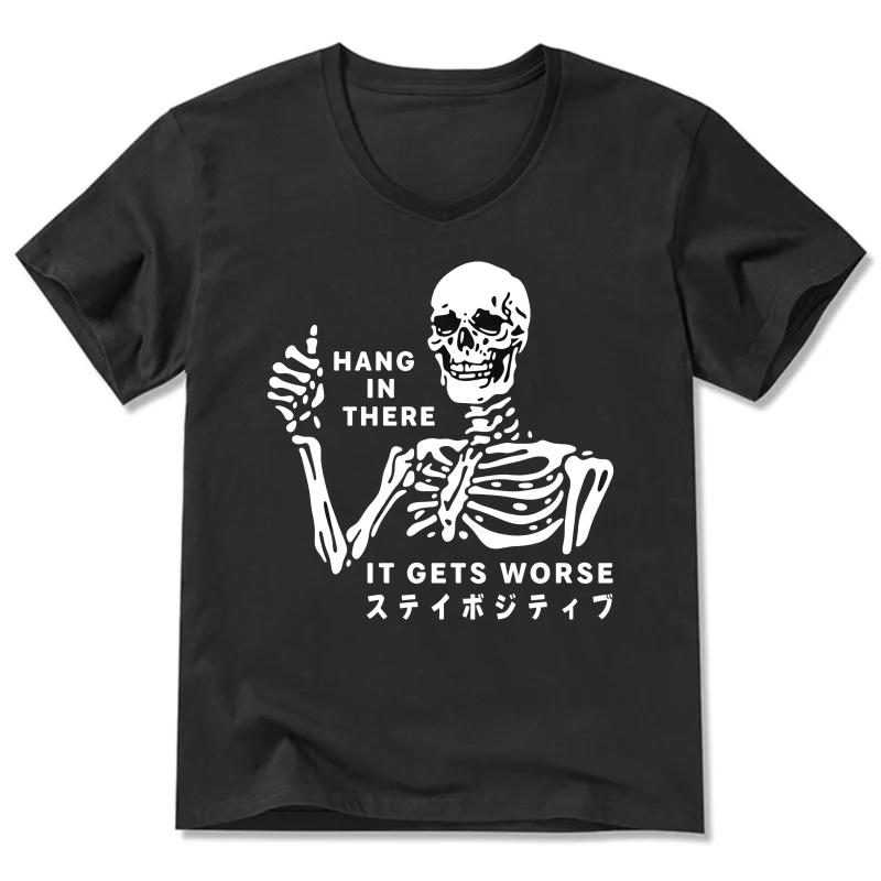 Hang In There It Gets Worse Skeleton T-Shirt Stay Positive Motivational Shirt
