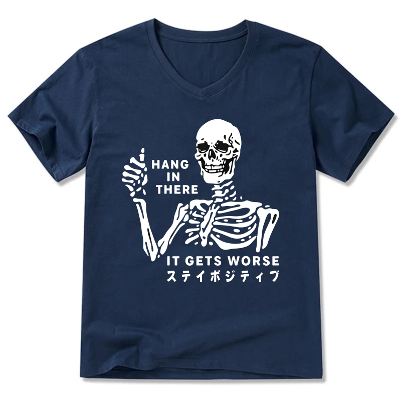 Hang In There It Gets Worse Skeleton T-Shirt Stay Positive Motivational Shirt