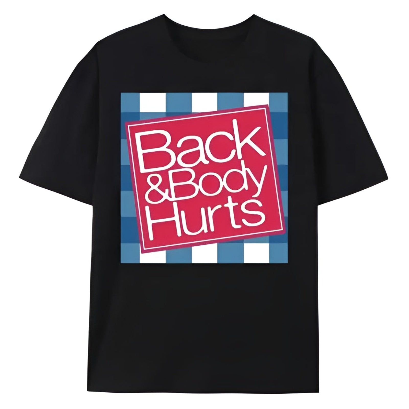 BACK & BODY HURTS T- SHIRT