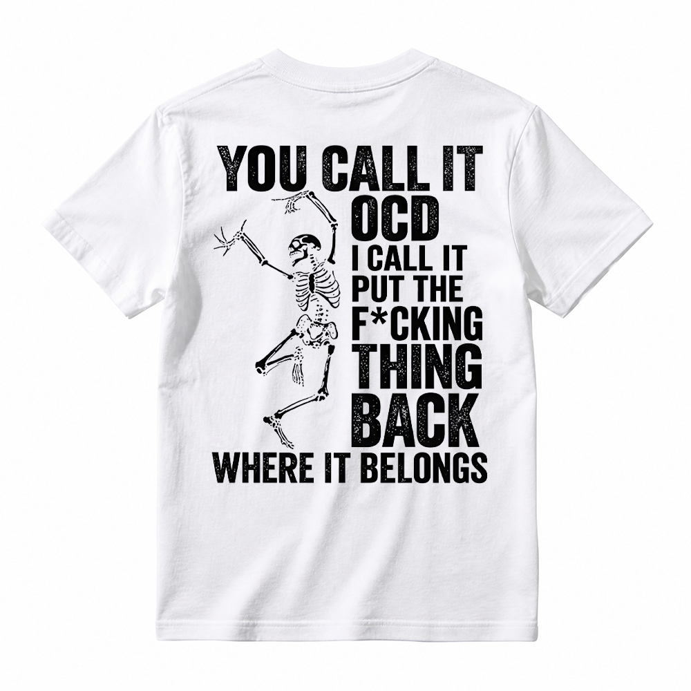 You Call It OCD Shirt, Funny Sarcastic Skeleton Tee, Dark Humor Graphic T-Shirt