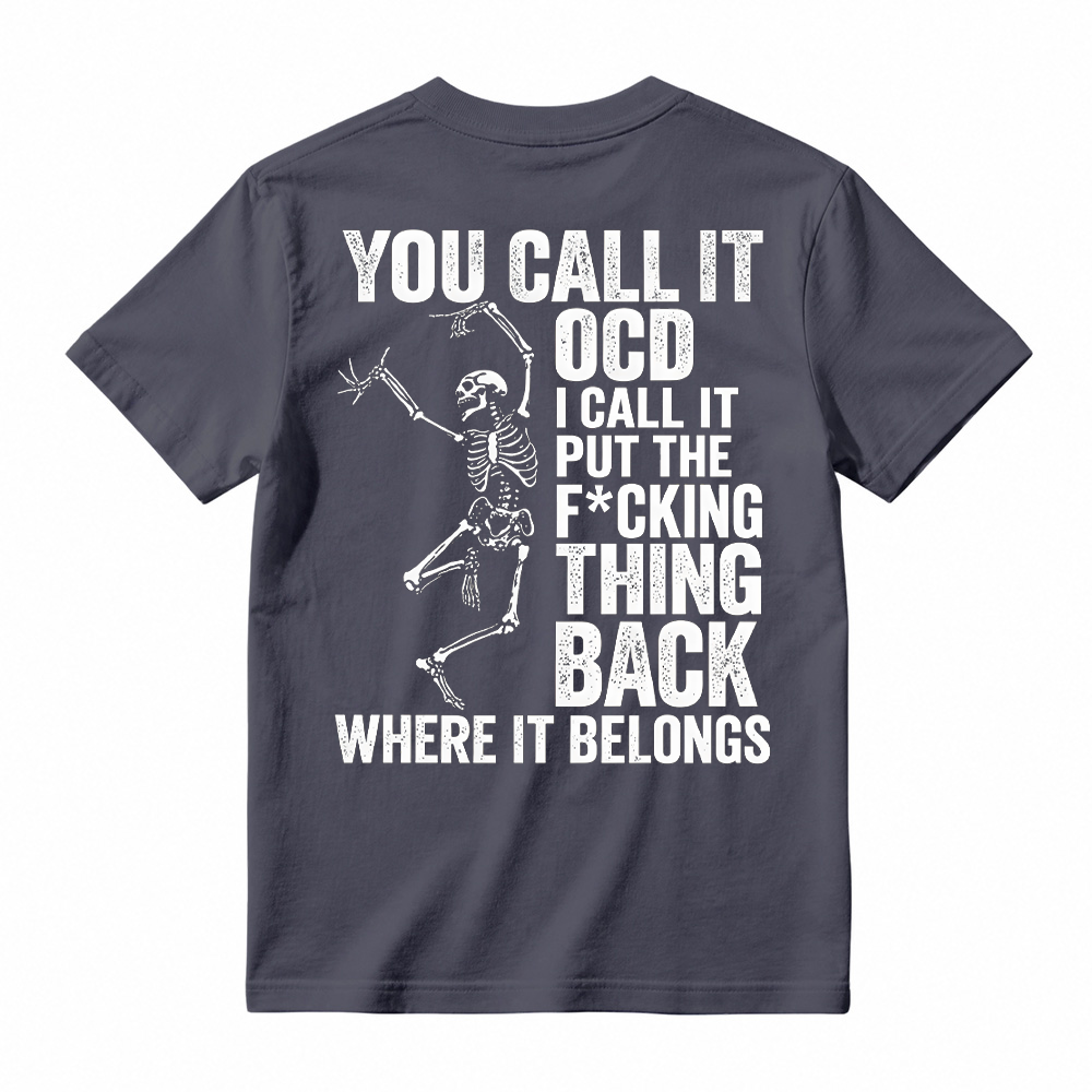 You Call It OCD Shirt, Funny Sarcastic Skeleton Tee, Dark Humor Graphic T-Shirt