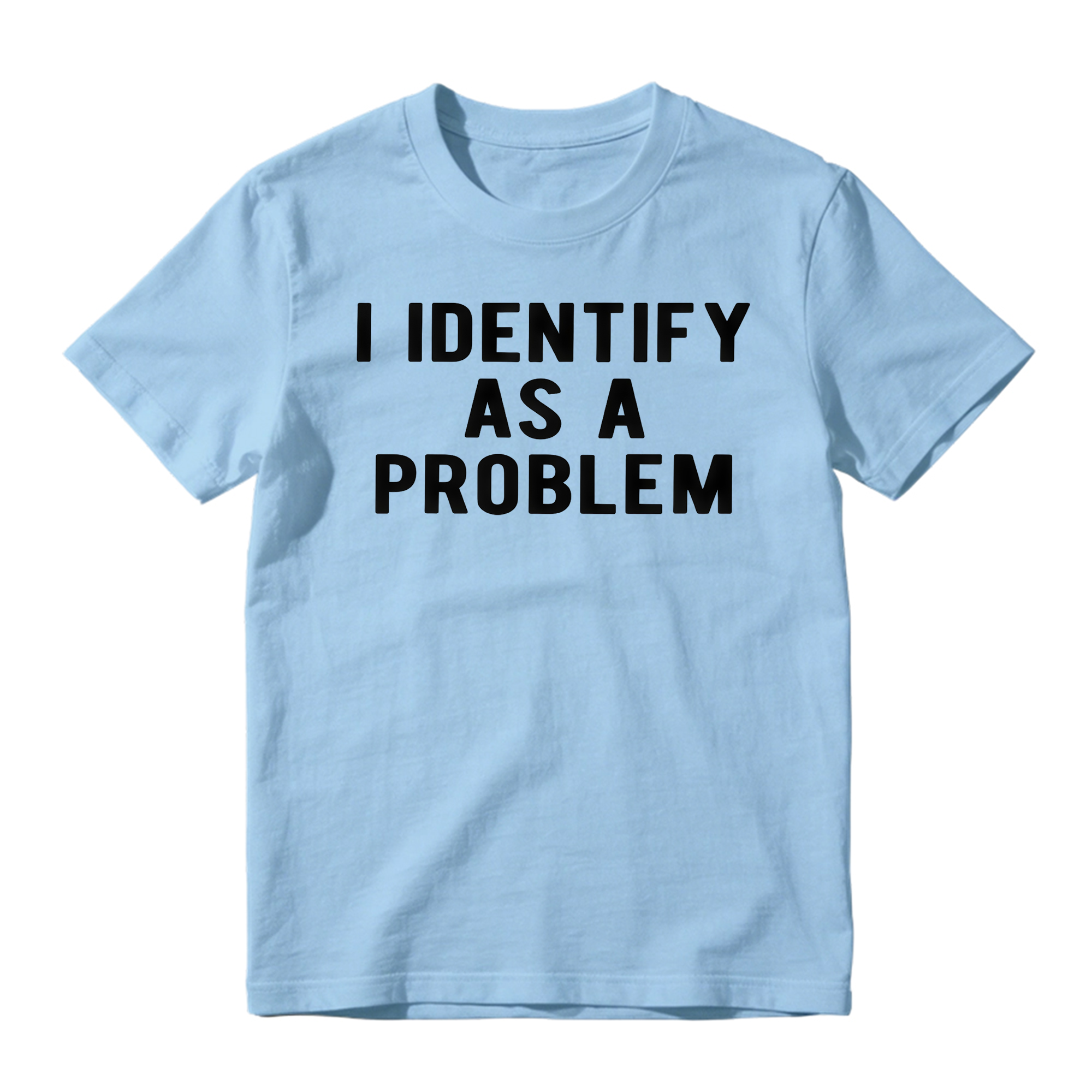 I Identify As A Problem Funny T Shirt 100 Cotton Heavyweight Unisex 