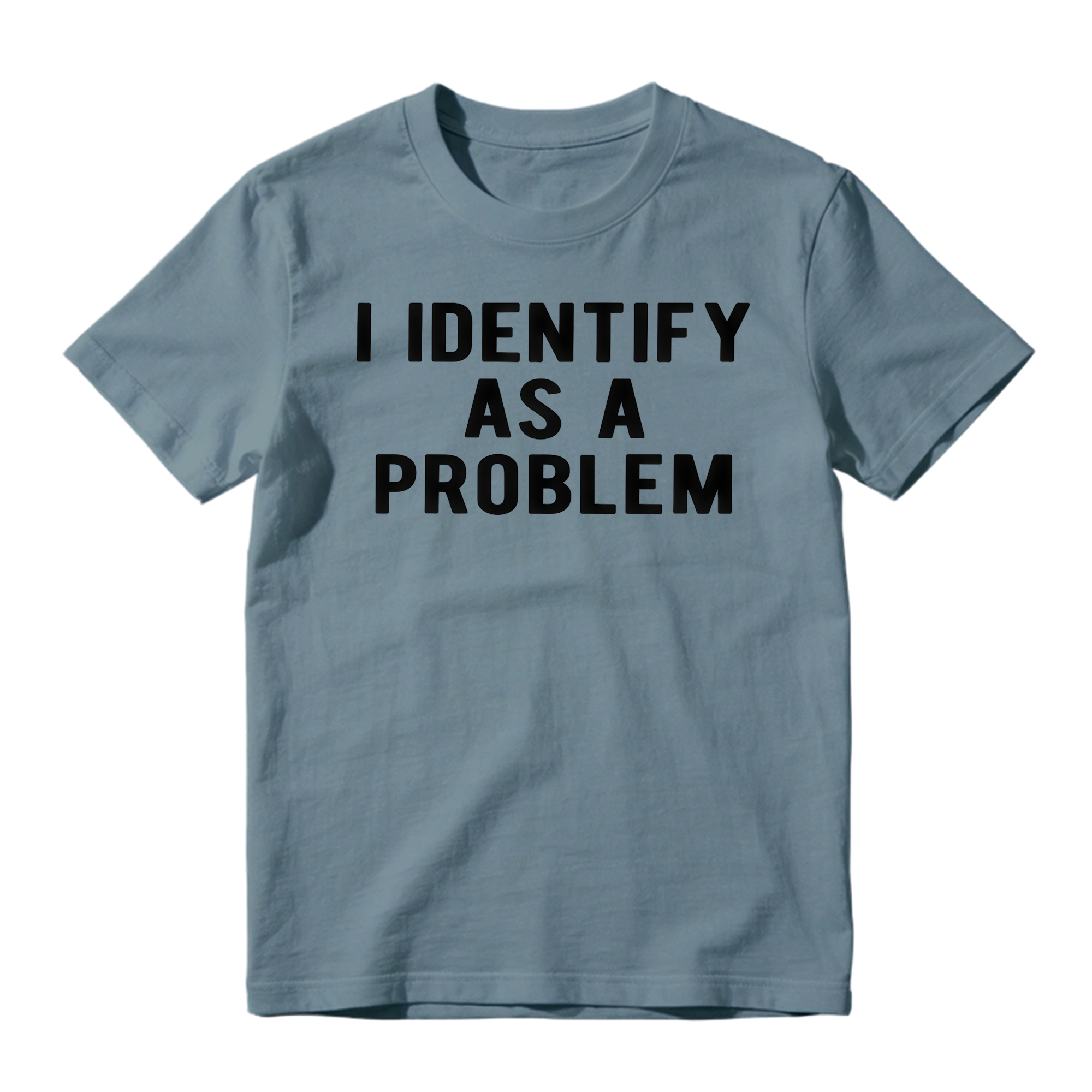 I Identify As A Problem Funny T Shirt 100 Cotton Heavyweight Unisex 