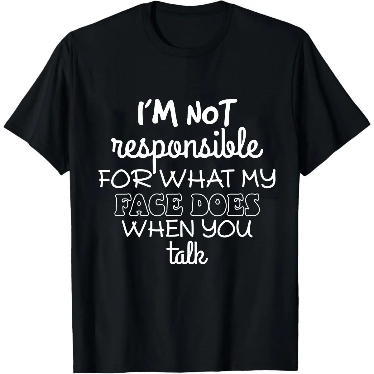 I'm Not Responsible For What My Face Does When You Talk Shirt