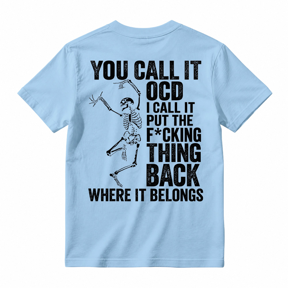 You Call It OCD Shirt, Funny Sarcastic Skeleton Tee, Dark Humor Graphic T-Shirt