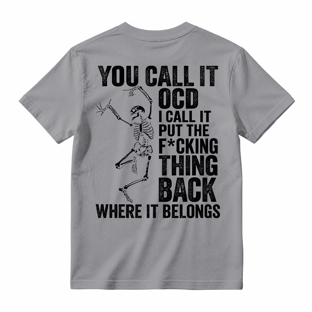 You Call It OCD Shirt, Funny Sarcastic Skeleton Tee, Dark Humor Graphic T-Shirt
