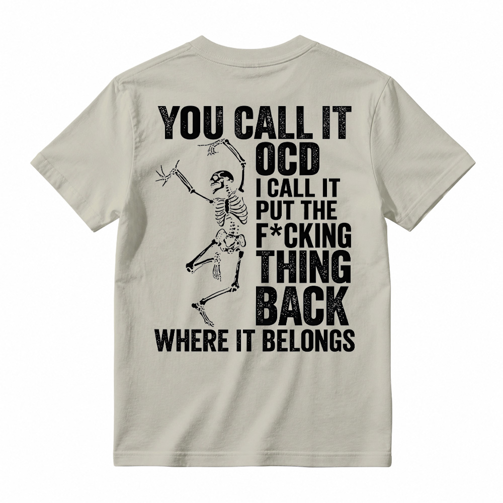 You Call It OCD Shirt, Funny Sarcastic Skeleton Tee, Dark Humor Graphic T-Shirt