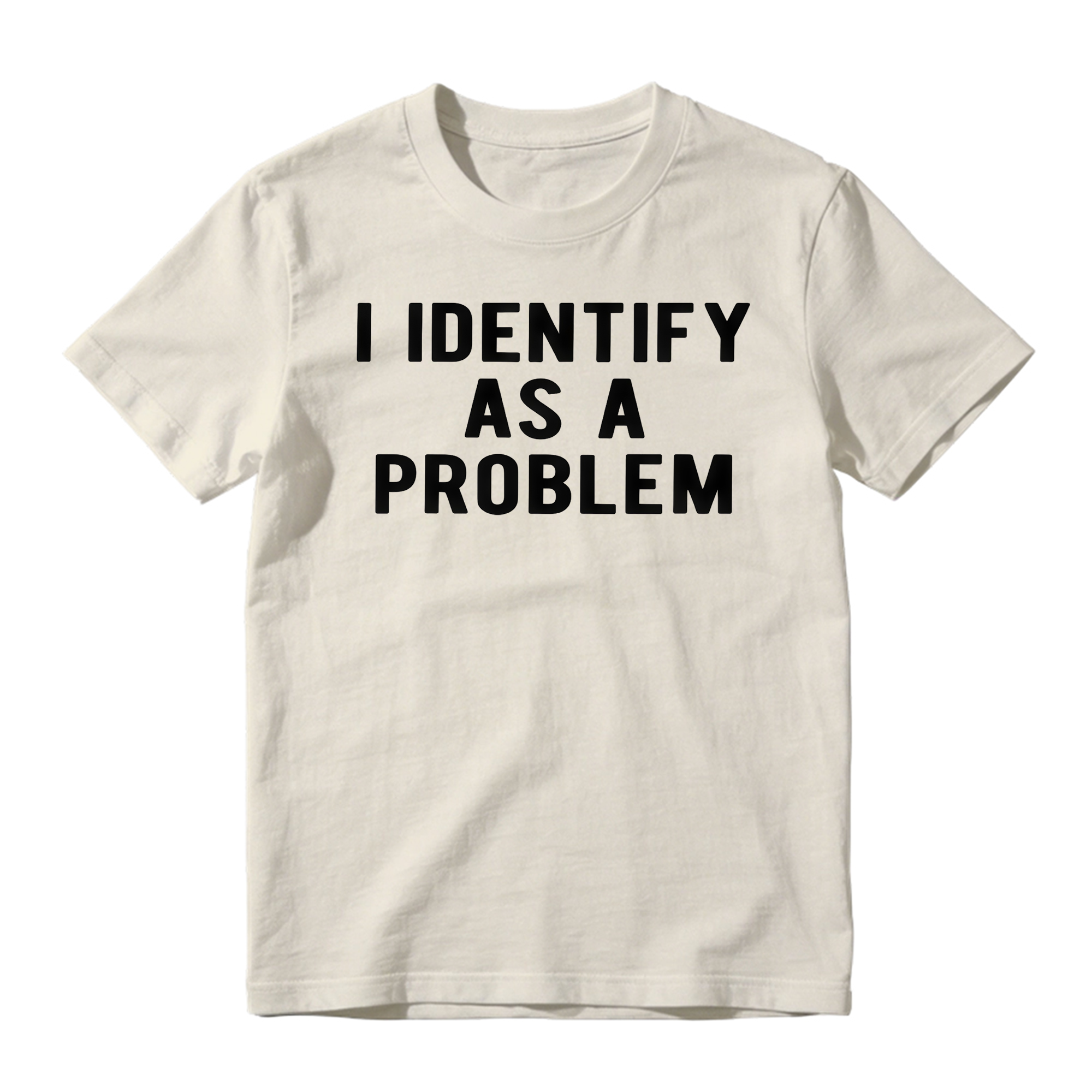 I Identify As A Problem Funny T Shirt 100 Cotton Heavyweight Unisex 