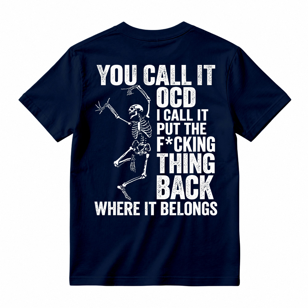 You Call It OCD Shirt, Funny Sarcastic Skeleton Tee, Dark Humor Graphic T-Shirt