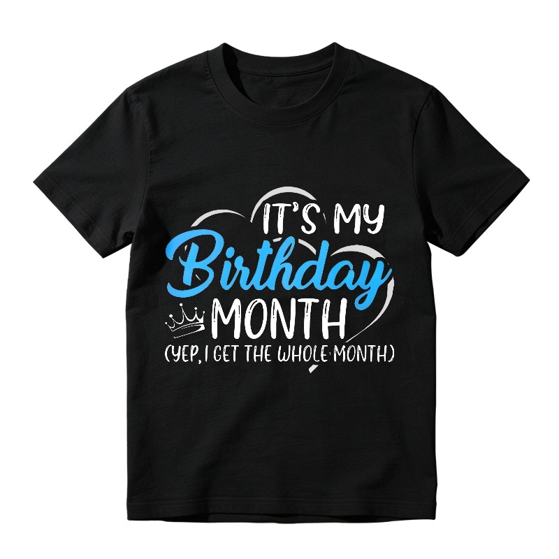 Its My Birthday Month Yep I Get The Whole Month Unisex Classic T-shirt