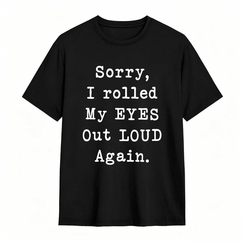 Sorry I Rolled My Eyes Out Loud Again Unisex Classic T-shirt