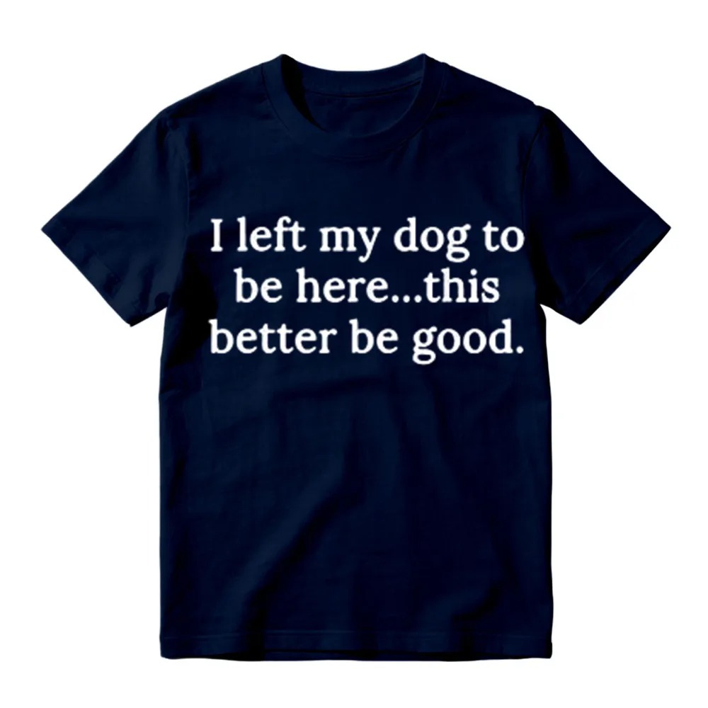 I Left My Dog To Be Here Funny Graphic T-Shirt