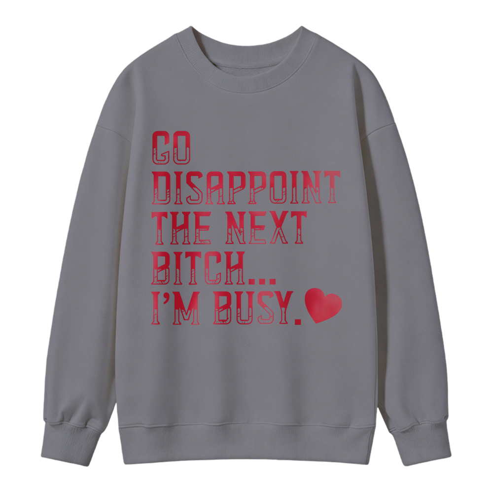 Go Disappoint The Next Person Im Busy Quote Graphic Hoodie