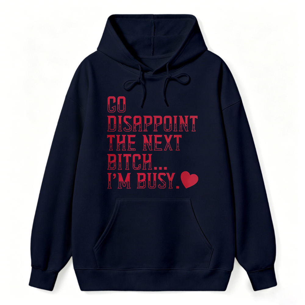 Go Disappoint The Next Bitch Im Busy Quote Graphic Sweatshirt