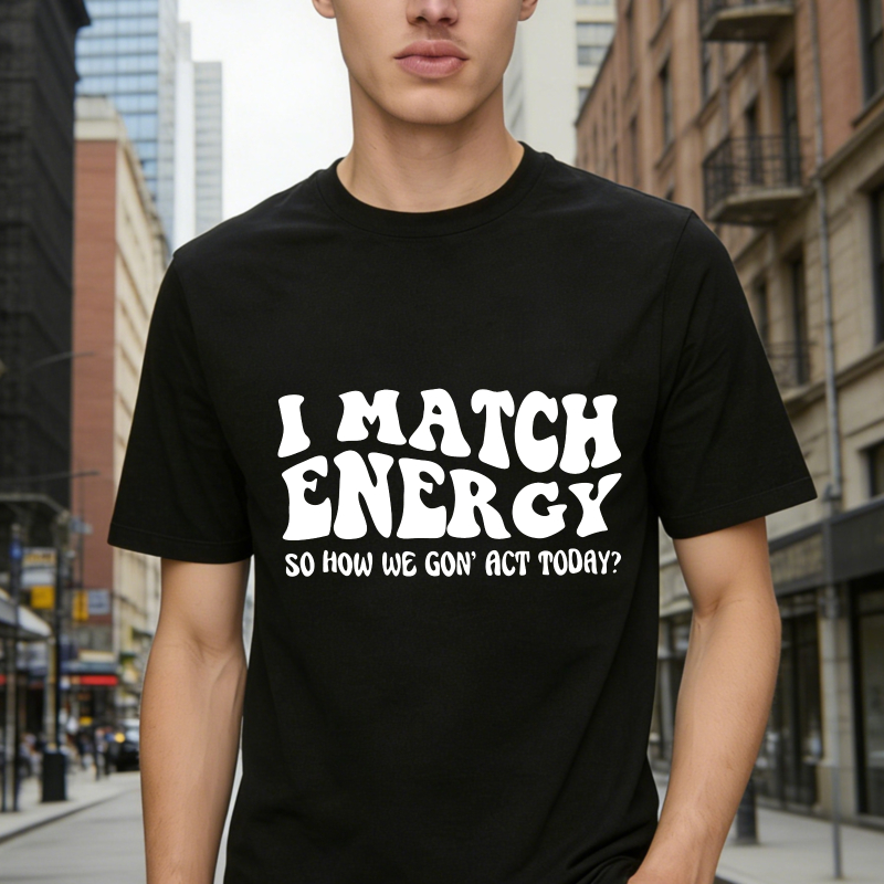 I Match Energy So How We Gon Act Today Unisex Classic T-shirt