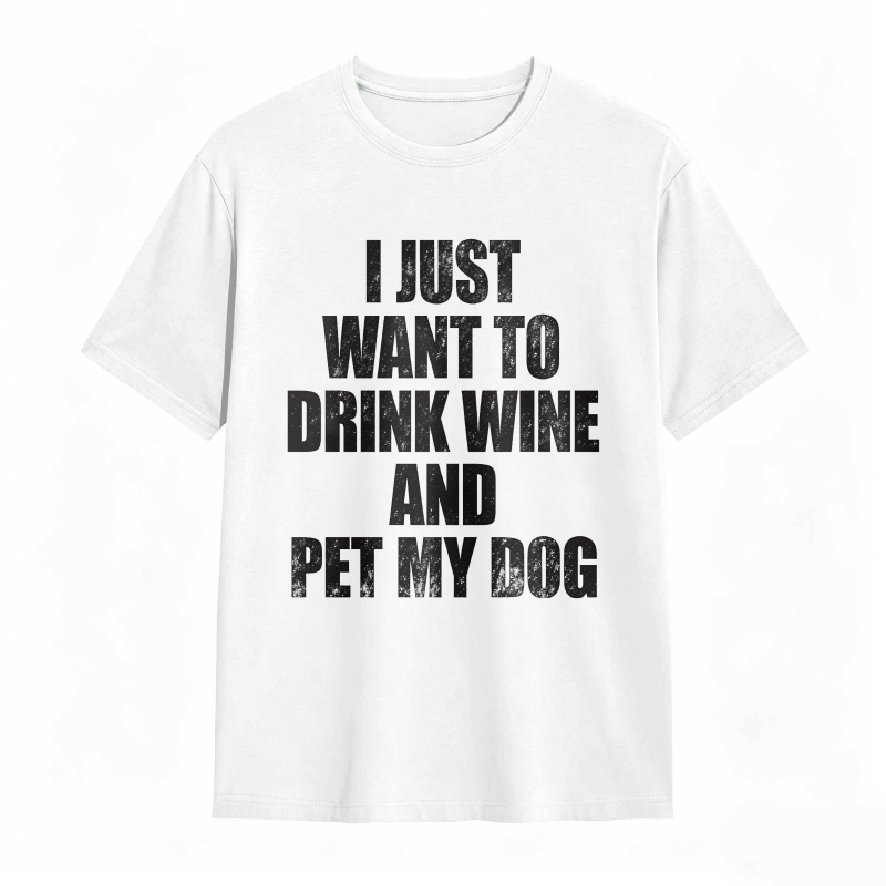 I Just Want To Drink Wine And Pet My Dog Unisex Classic T-shirt