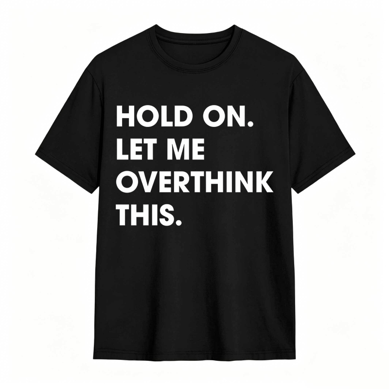 Hold On Let Me Overthink This Unisex Classic T-shirt
