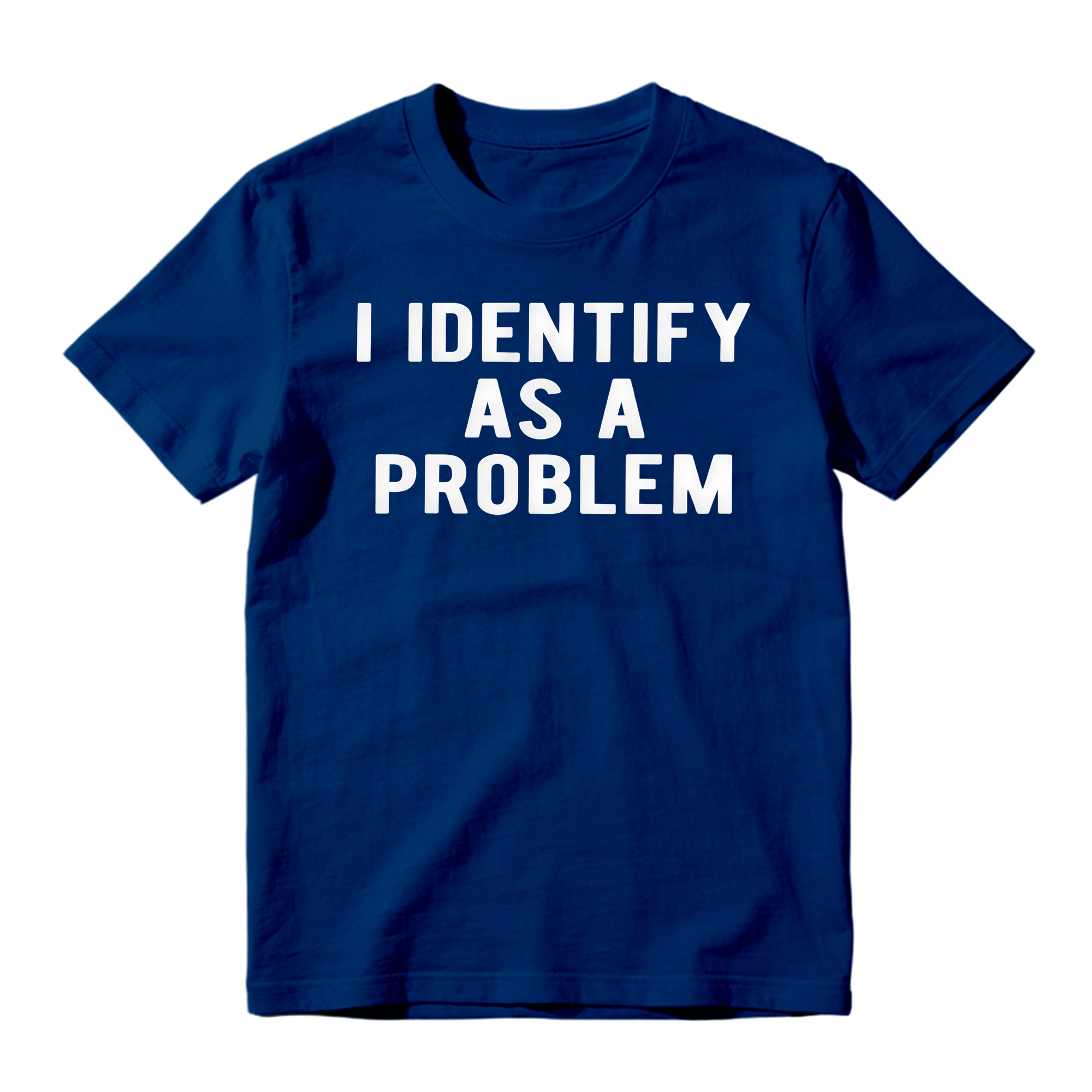 I Identify As A Problem Funny T Shirt 100 Cotton Heavyweight Unisex 