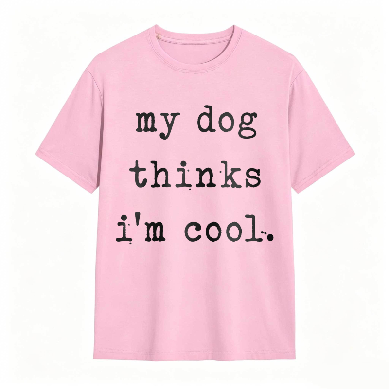 My Dog Thinks Im Cool Unisex Classic T-shirt