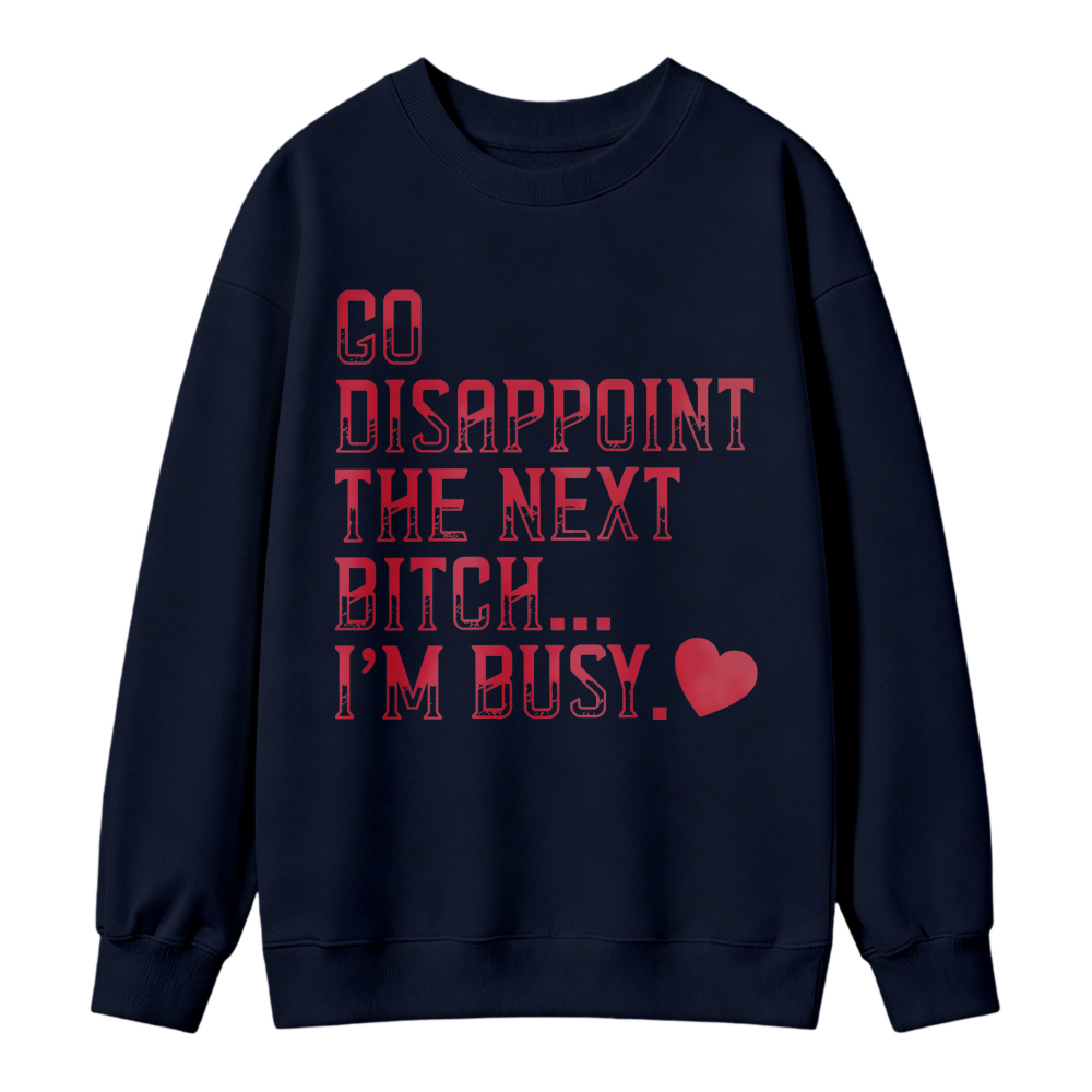 Go Disappoint The Next Person Im Busy Quote Graphic Hoodie