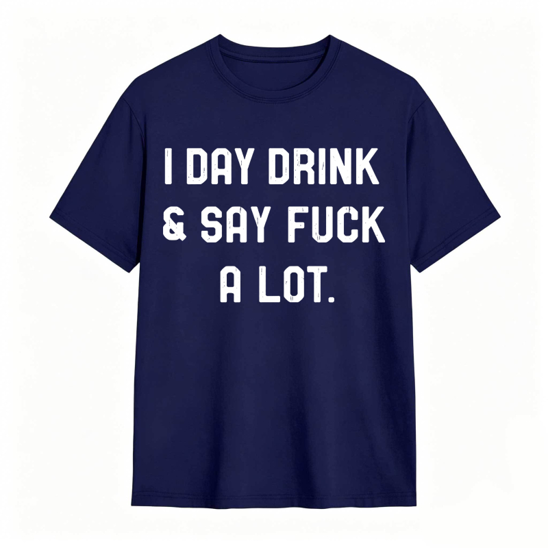 I Day Drink And Say Fuck A Lot Unisex Classic T-shirt