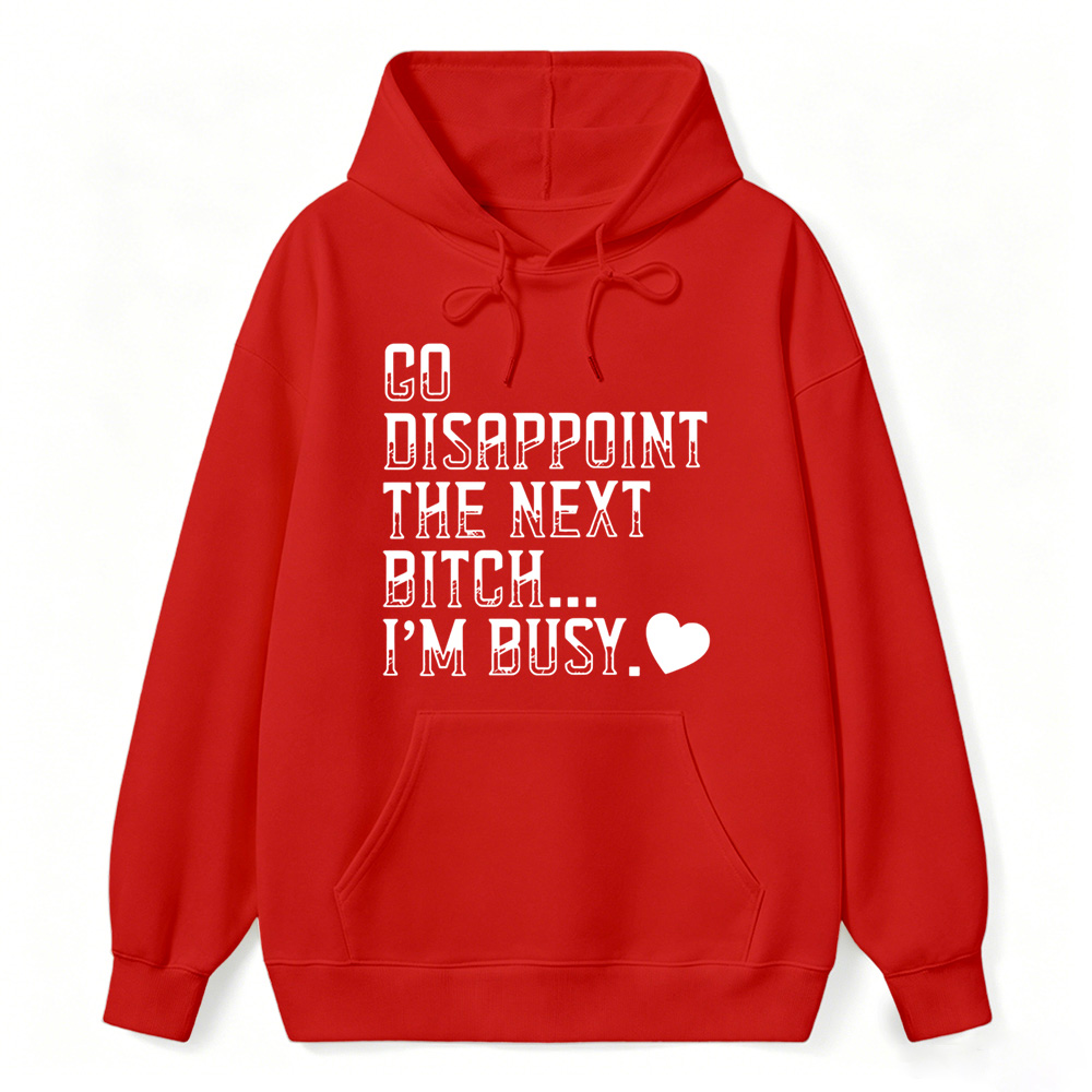 Go Disappoint The Next Bitch Im Busy Quote Graphic Sweatshirt