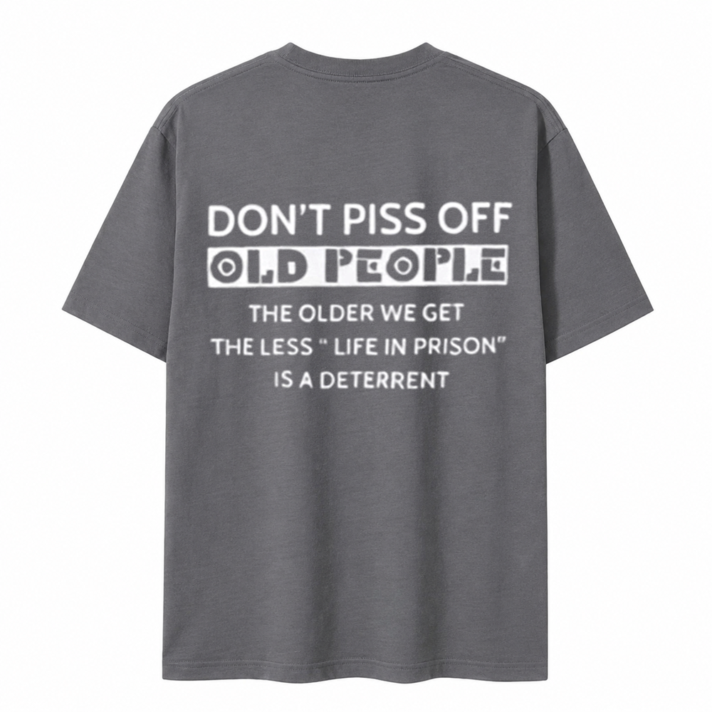 Funny Old People Shirt The Older We Get The Less Life In Prison Is A Deterrent Tee