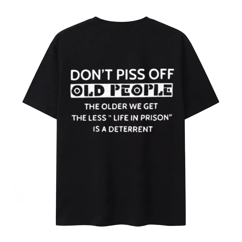 Funny Old People Shirt The Older We Get The Less Life In Prison Is A Deterrent Tee