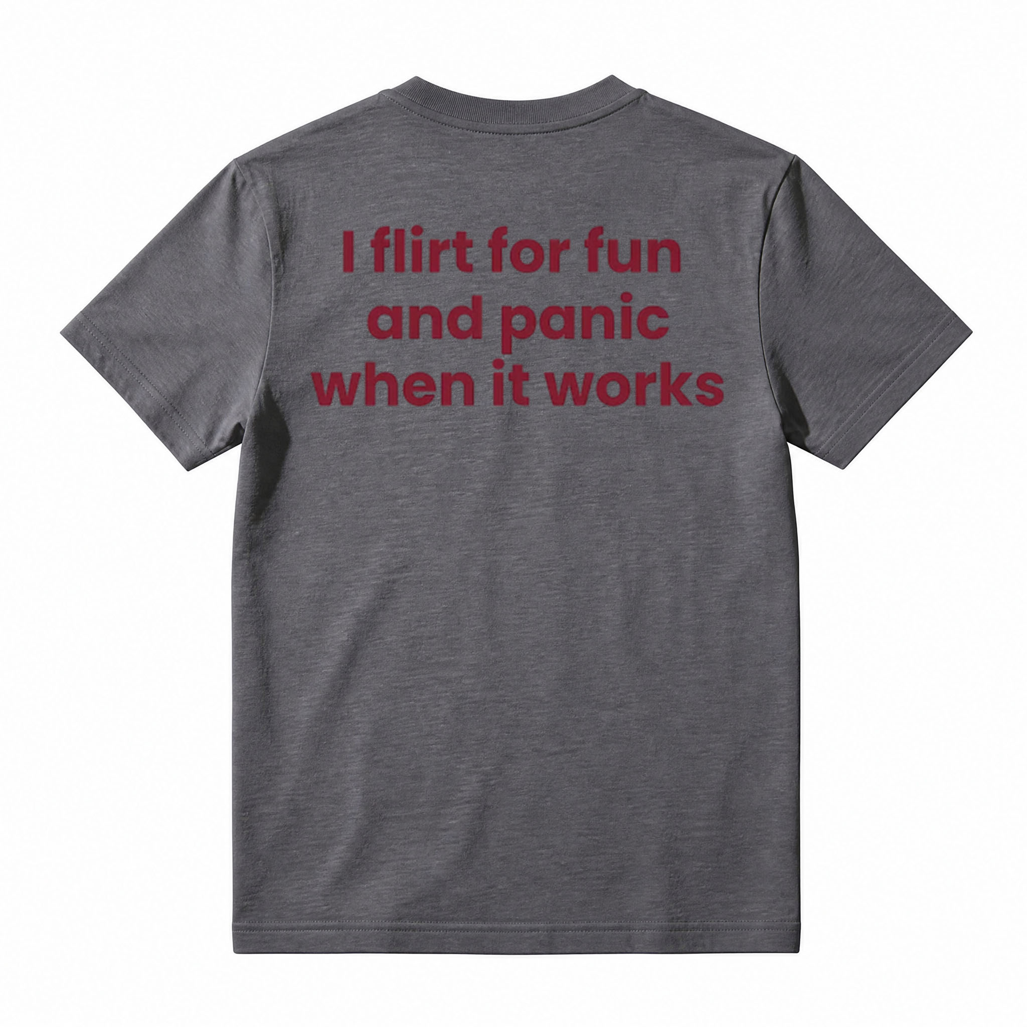 I FLIRT FOR FUN AND PANIC WHEN IT WORKS