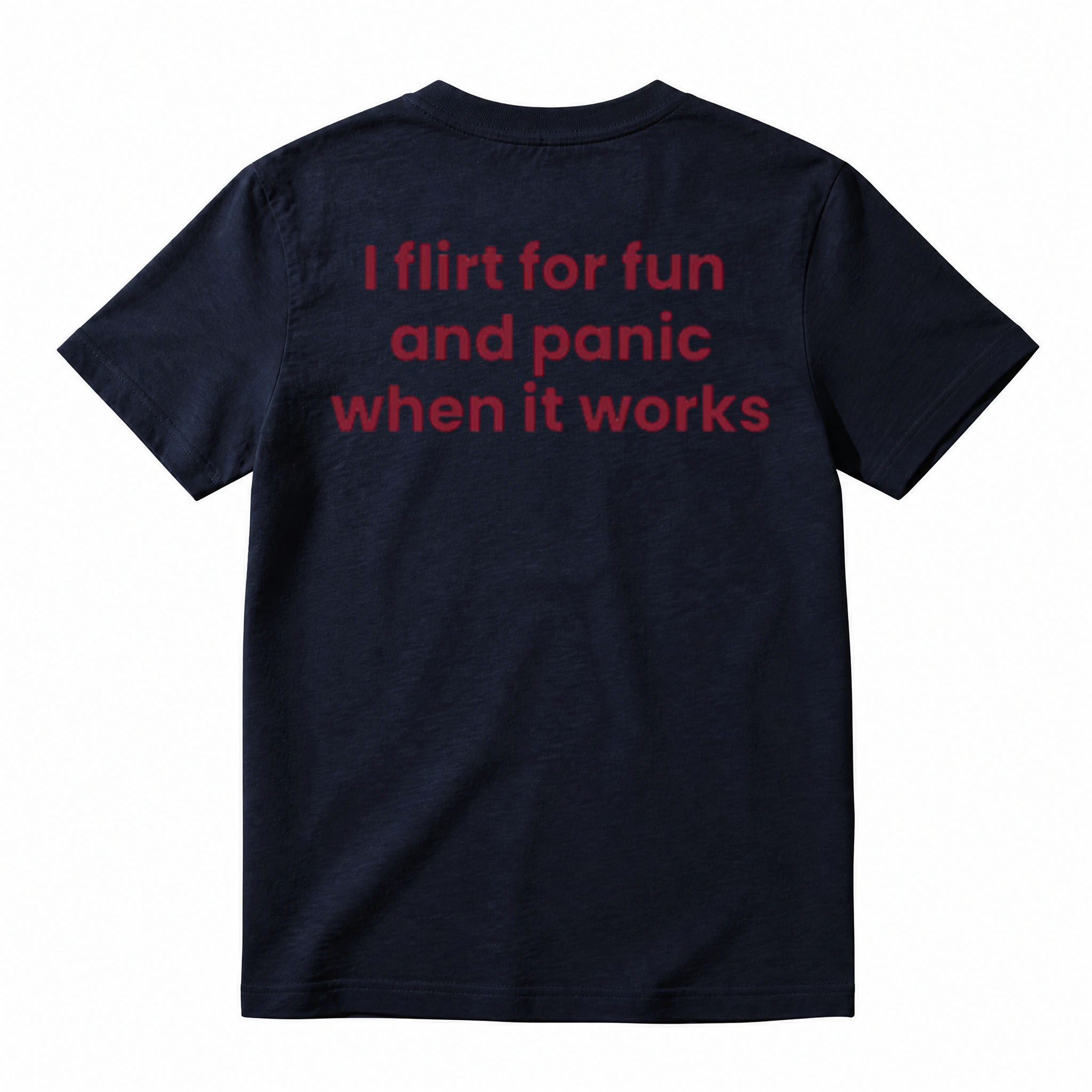I FLIRT FOR FUN AND PANIC WHEN IT WORKS