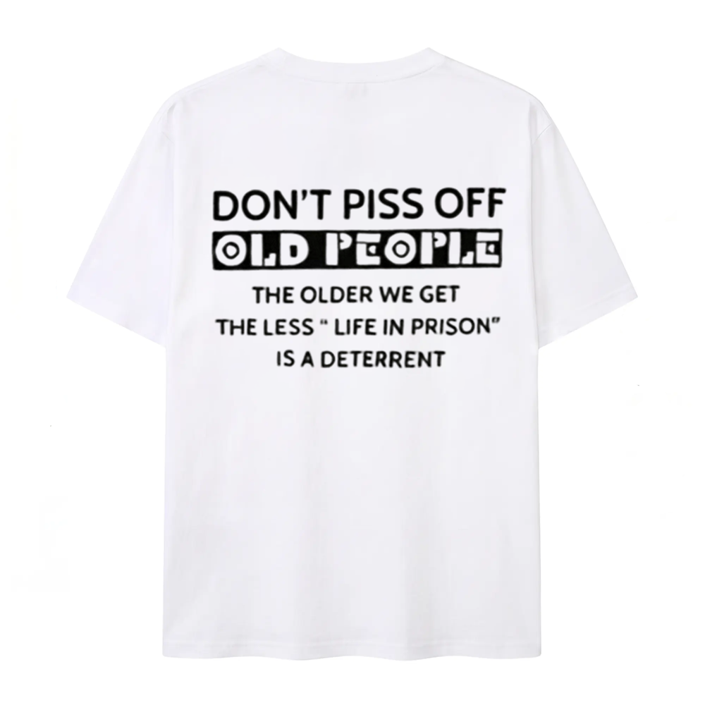 Funny Old People Shirt The Older We Get The Less Life In Prison Is A Deterrent Tee