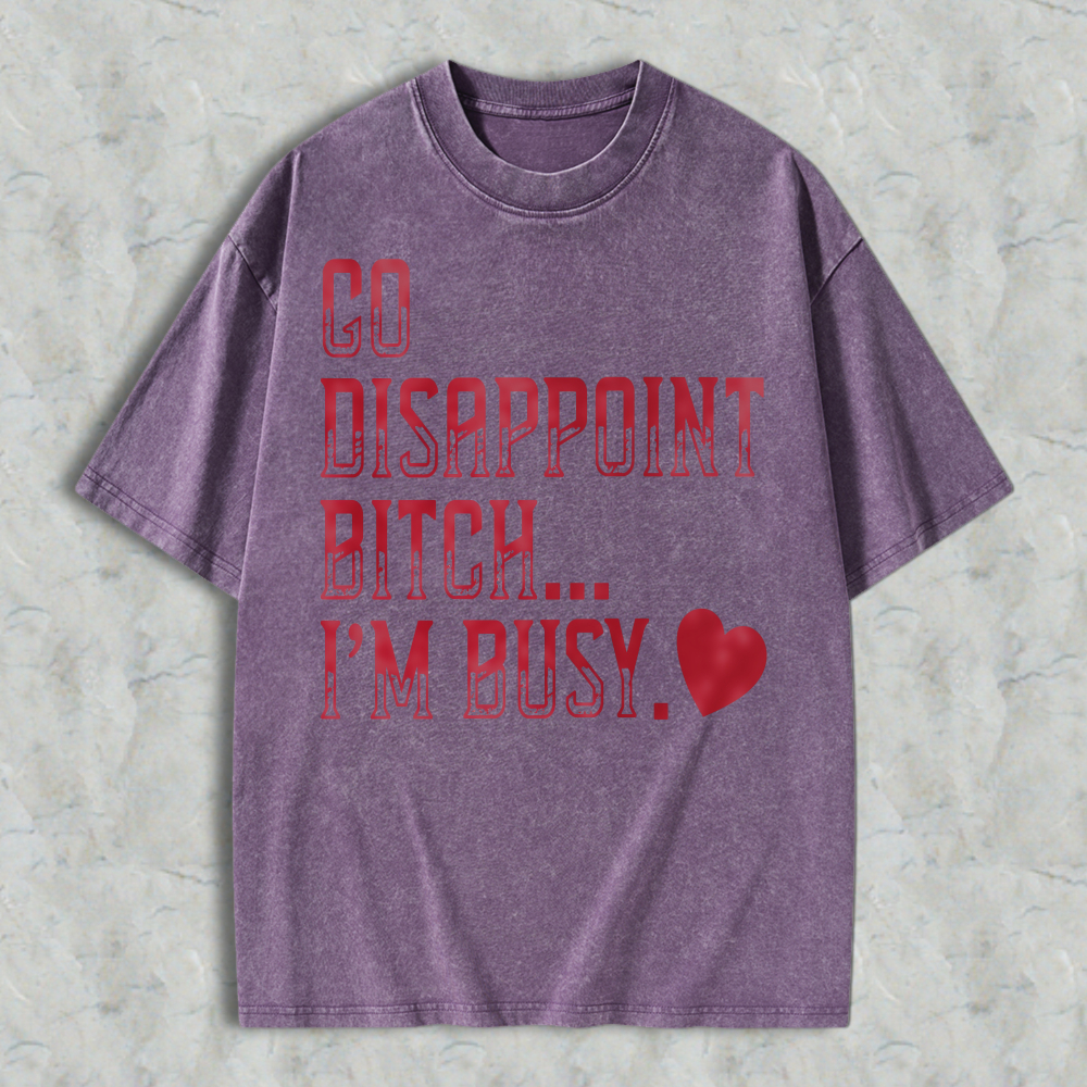 Go Disappoint Bitch Im Busy Funny Sarcastic Quote Red Heart Graphic Unisex Washed T-shirt