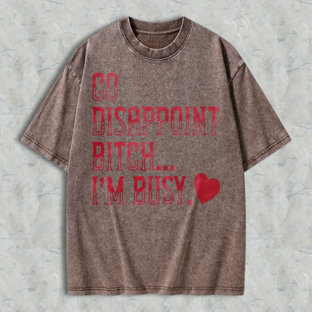 Go Disappoint Bitch Im Busy Funny Sarcastic Quote Red Heart Graphic Unisex Washed T-shirt