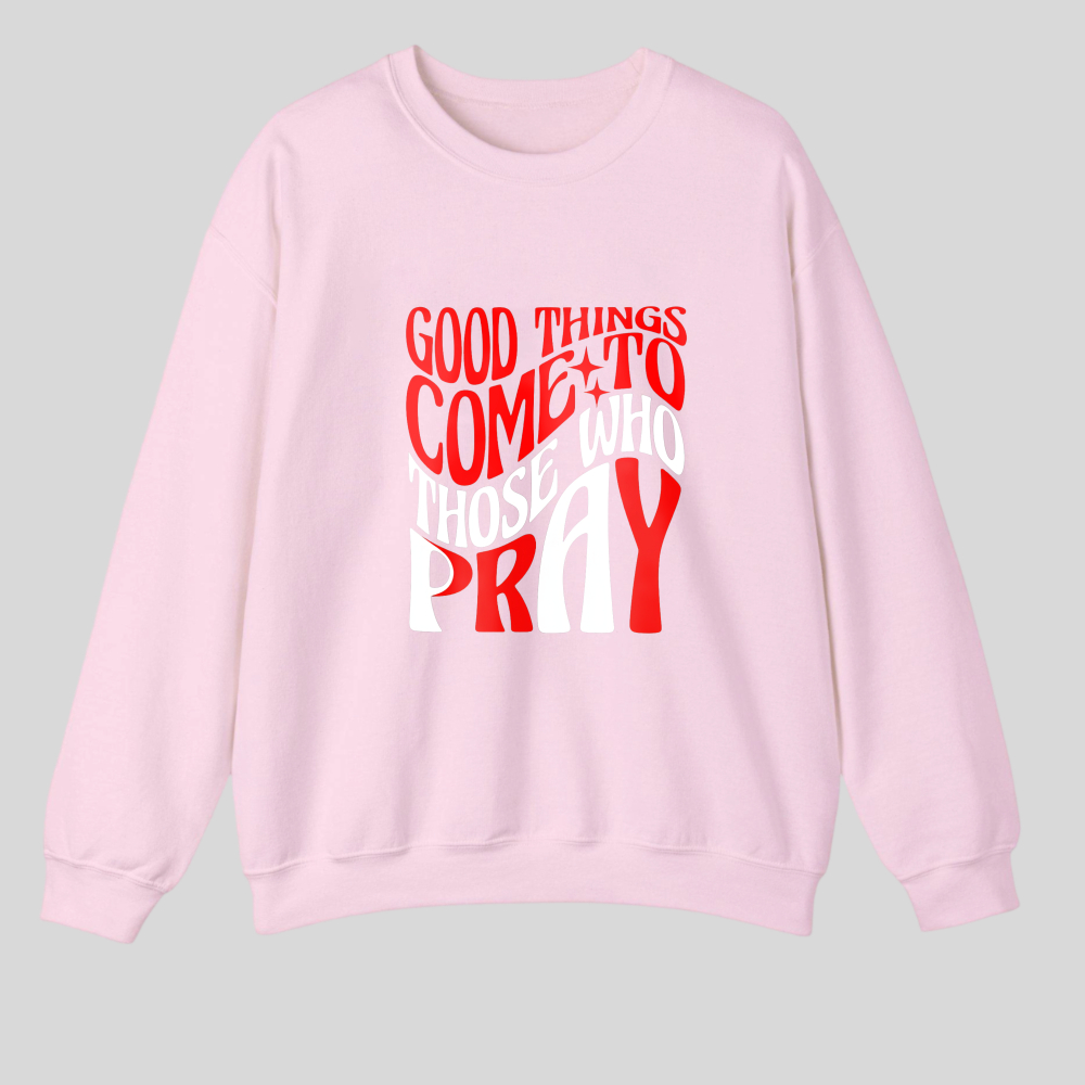 Good Things Come To Those Who Pray tshirt 100% cotton