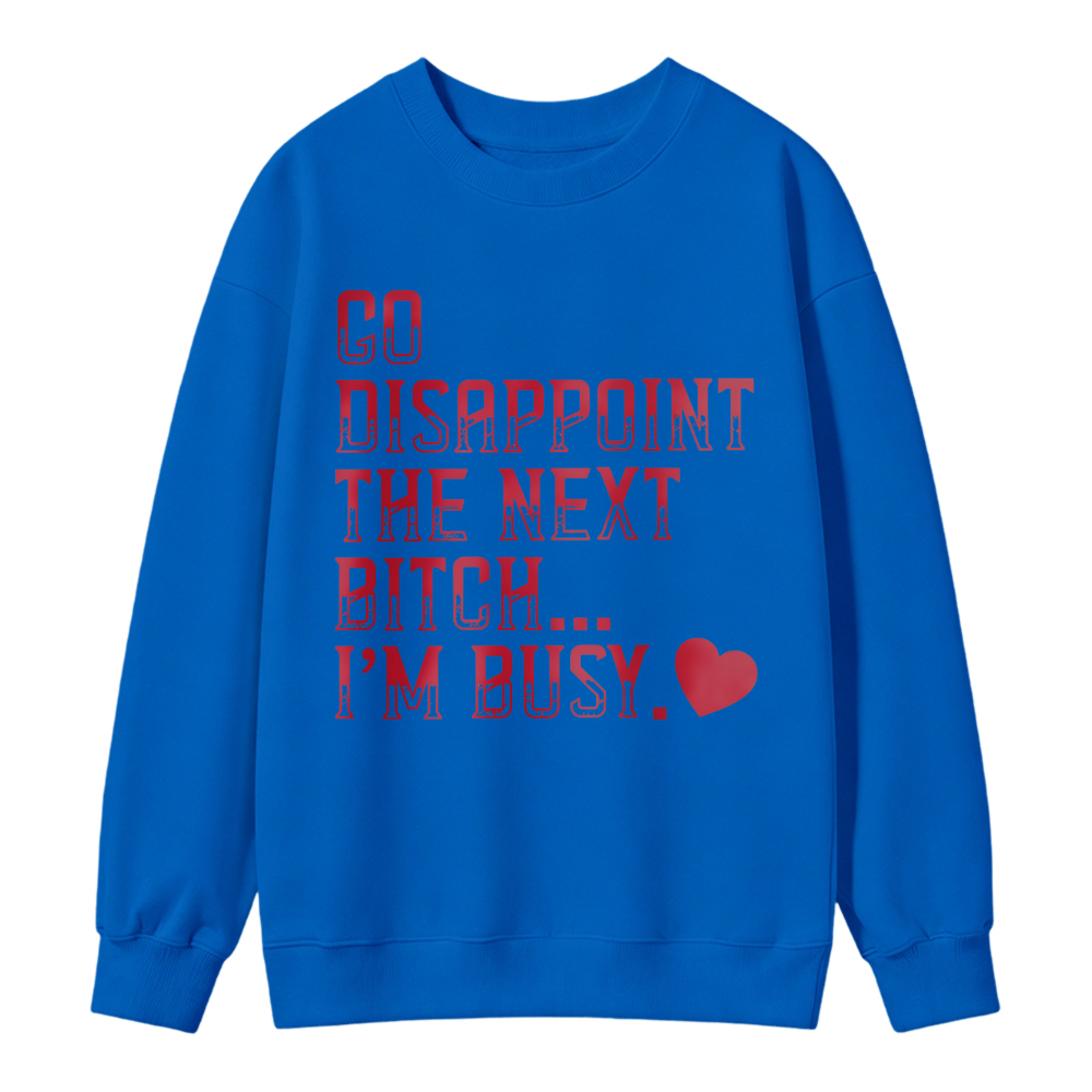 Go Disappoint The Next Person Im Busy Quote Graphic Hoodie