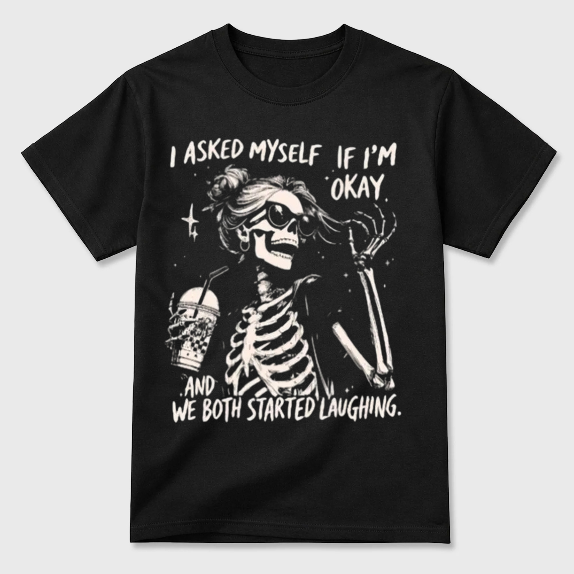 Trendy Skeleton Shirt | Asked myself if I’m okay | We Both Start Laughing