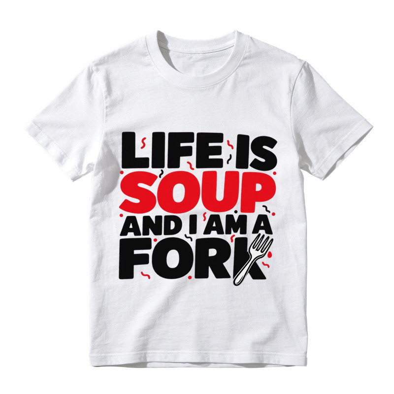  "Life is Soup and I Am a Fork" Funny Graphic T-Shirt