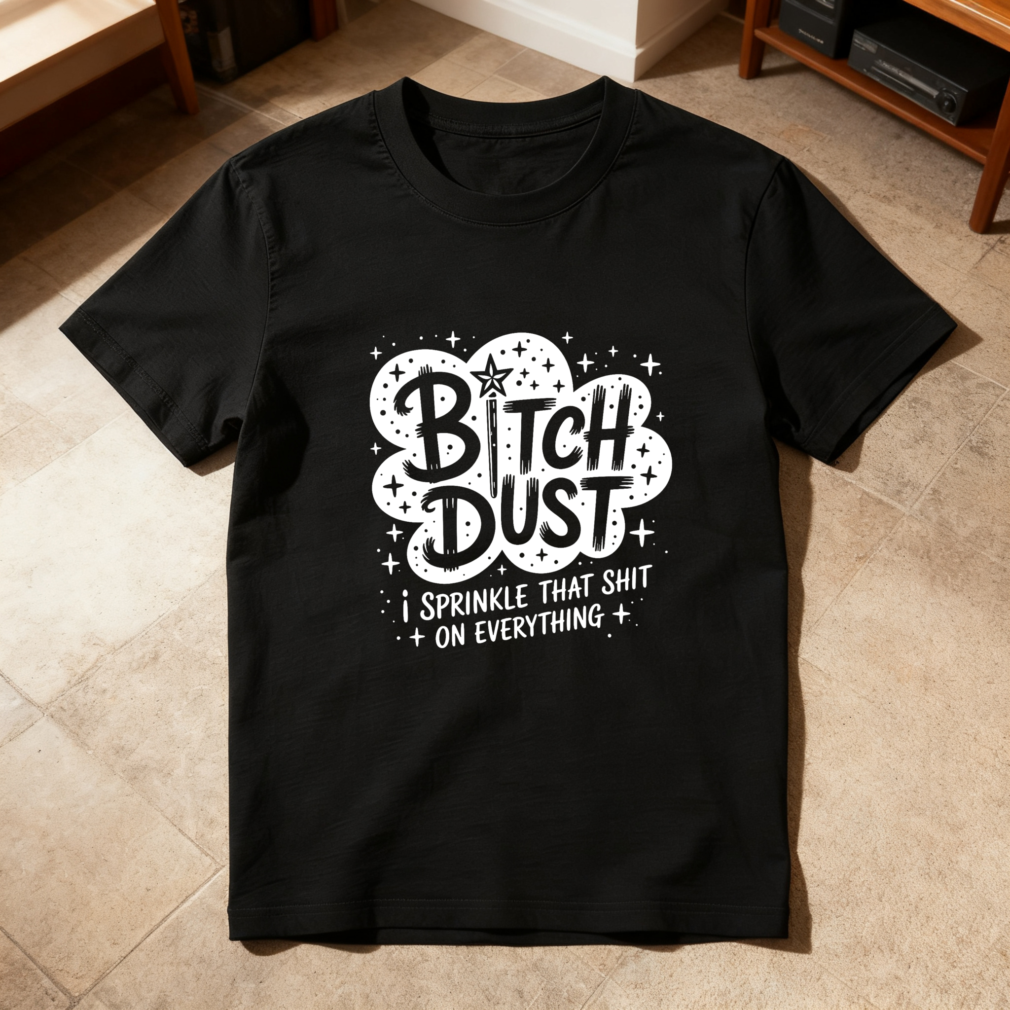 Dust I Sprinkle That Shit On Everything tshirt 100% cotton