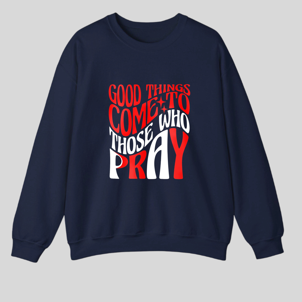 Good Things Come To Those Who Pray tshirt 100% cotton