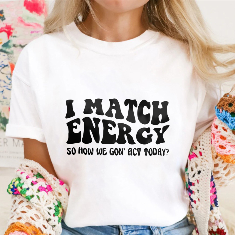I Match Energy So How We Gon Act Today Unisex Classic T-shirt