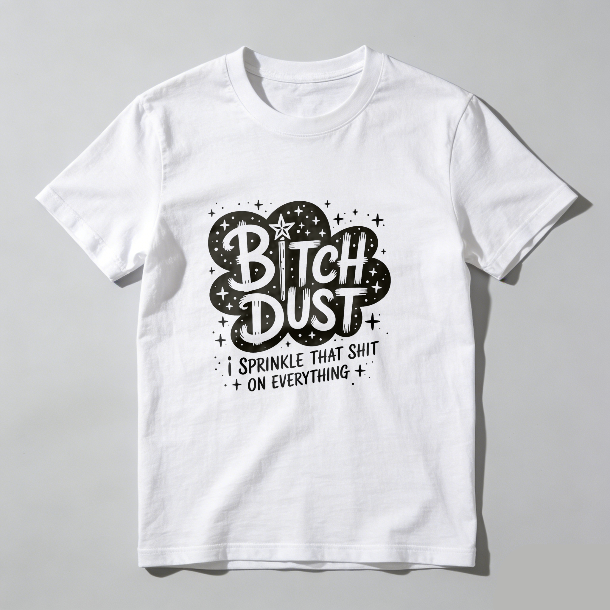 Dust I Sprinkle That Shit On Everything tshirt 100% cotton