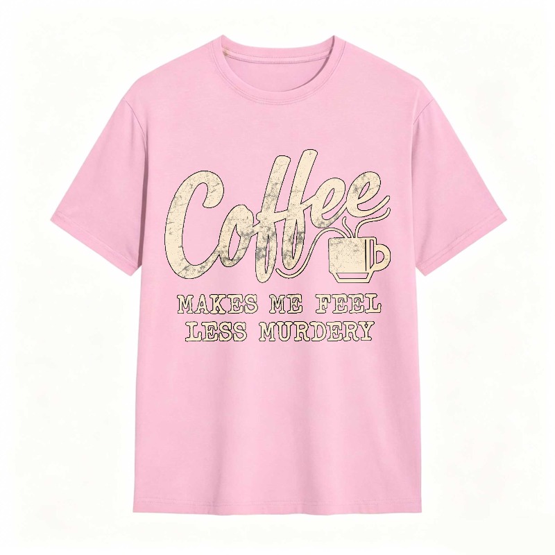 Coffee Makes Me Feel Less Murdery Unisex Classic T-shirt